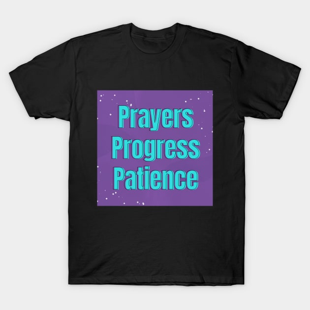 PRAYERS PATIENCE PROGRESS T-Shirt by WORDS MEAN POWER